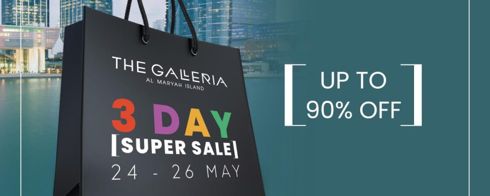 3-Day Super Sale: Save Up To 90% At Over 100 Brands At The Galleria Al Maryah Island this May